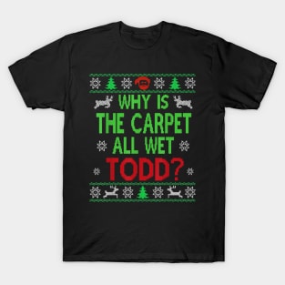 Why is TheCarpet all WetTodd Ugly Sweater Funny Christmas T-Shirt